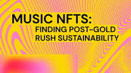 Music NFTs: Finding Post-Gold Rush Sustainability