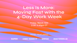 Less is More: Moving Fast with the 4-Day Work Week