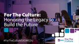 For The Culture: Honoring The Legacy To Build The Future