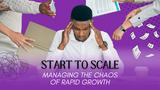 Start To Scale: Managing the Chaos of Rapid Growth