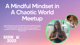A Mindful Mindset in A Chaotic World Meetup