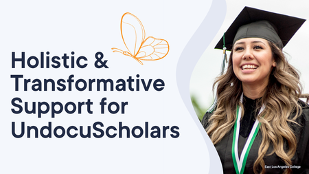 Holistic & Transformative Support for UndocuScholars