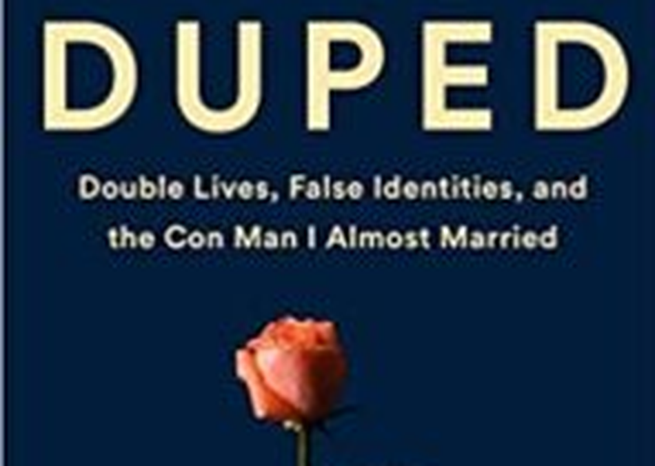 DUPED: Double Lives & The Con Man I Almost Married