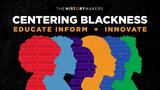 Centering Blackness: Educate... Inform & Innovate!
