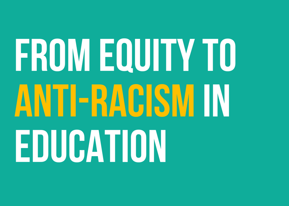 From Equity to Anti-Racism in Education