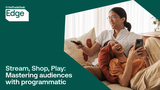 Stream, Shop, Play: Mastering Audiences with Programmatic