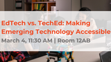 EdTech vs. TechEd: Making Emerging Technology Accessible