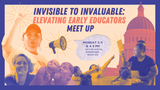 Invisible to Invaluable: Elevating Early Educators Meet Up