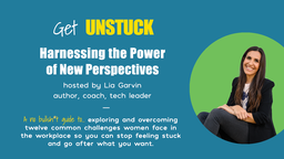 Get Unstuck: Harnessing The Power of New Perspectives