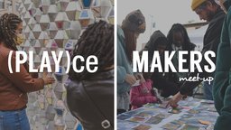 (Play)ce Makers: Defining Spaces Through Play Meet Up