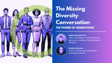 The Missing Diversity Conversation: The Power of Generations