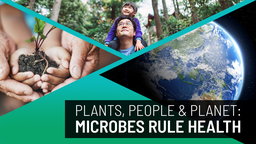 Plants, People & Planet: Microbes Rule Health