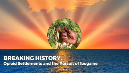 Breaking History: Opioid Settlements & Ibogaine's Future