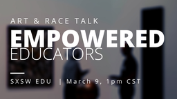 Empowered Educators: Art & Race Talk