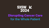 Disrupting Cancer Care for the Whole Patient