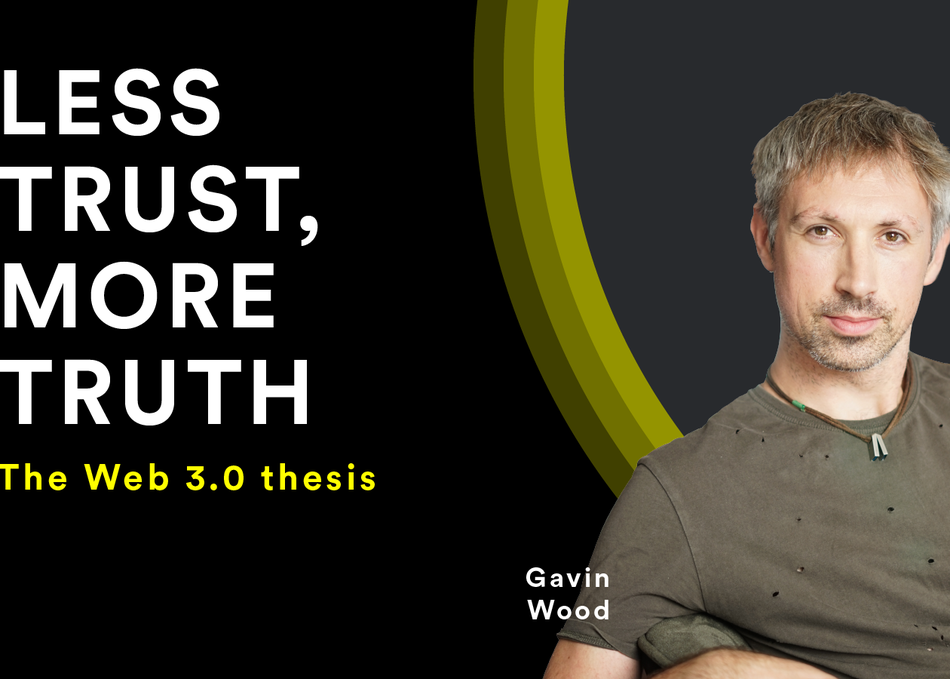 Featured Session: Less Trust, More Truth: The Web 3.0 Thesis