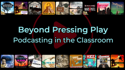 Beyond Pressing Play: Podcasting in the Classroom
