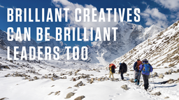 Brilliant Creatives Can Be Brilliant Leaders Too