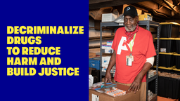 Decriminalize Drugs to Reduce Harm & Build Justice