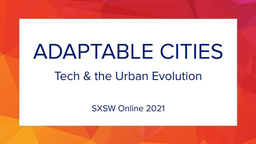 Adaptable Cities: Tech & the Urban Evolution