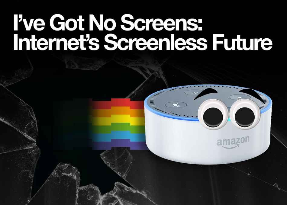 I’ve Got No Screens: Internet’s Screenless Future
