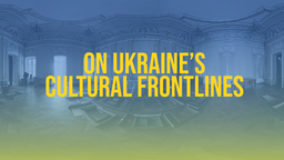 On Ukraine’s Cultural Frontlines