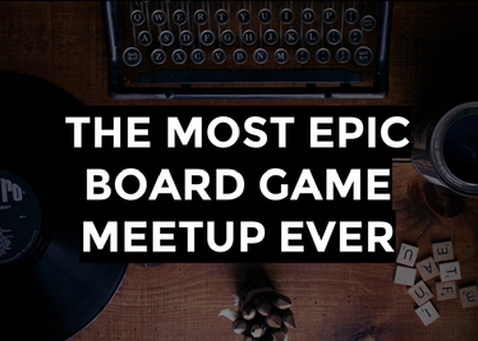 The Most Epic Board Game Ever Meet Up
