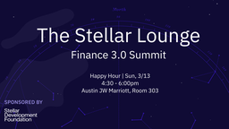 Stellar Happy Hour: SXSW Finance 3.0 Summit (Sun 3/13)