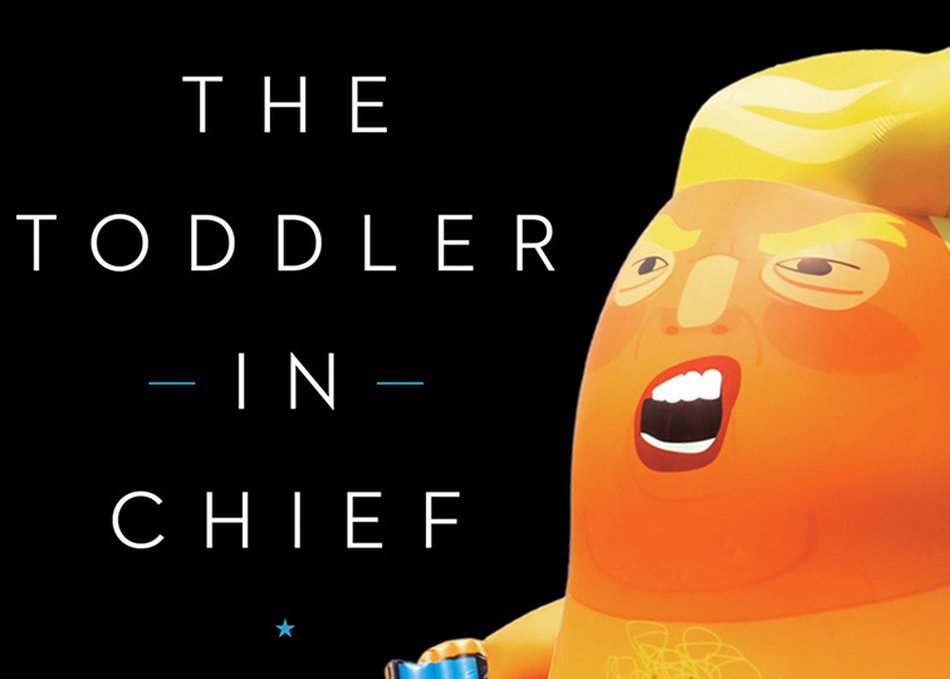 The Toddler in Chief: What Donald Trump Teaches Us About the Modern Presidency