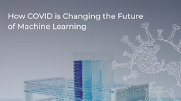 How COVID Changed the Future of Machine Learning