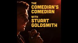 The Comedian's Comedian with Stuart Goldsmith Comedy Podcast 