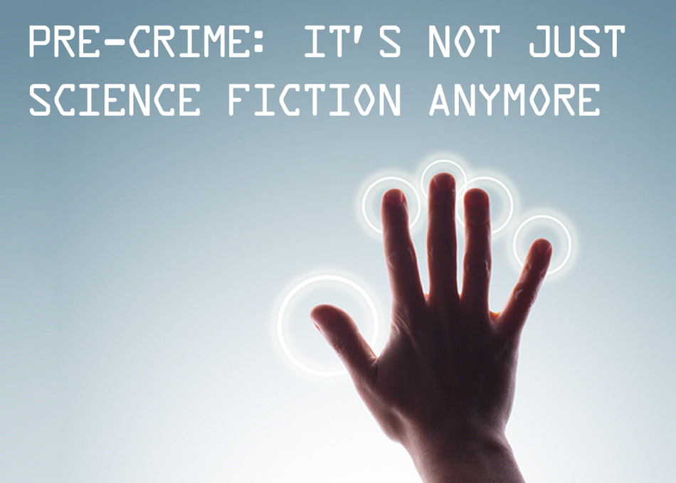 Pre-Crime: It's Not Just Science Fiction Anymore