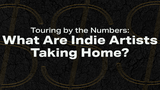 Touring by the Numbers: What Are Indie Artists Taking Home?
