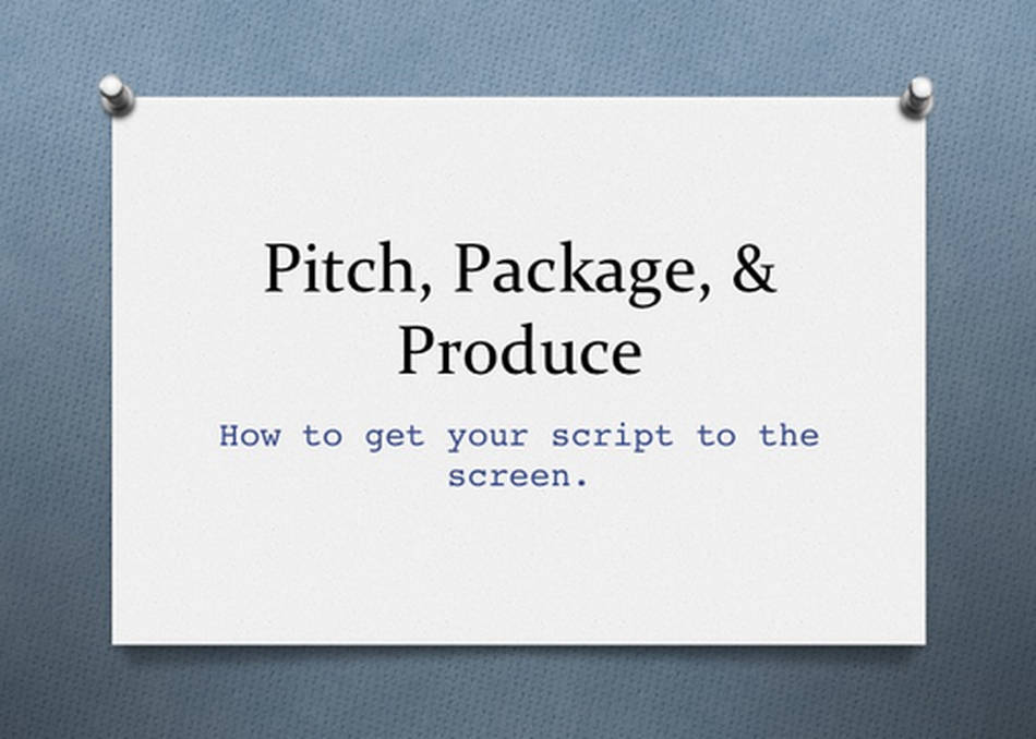 Pitch, Package, Produce