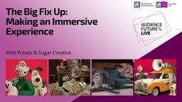 The Big Fix Up: Making an Immersive Experience