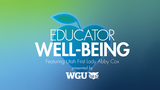  Educator Well-Being Podcast Series: Conversations on a Purposeful Priority