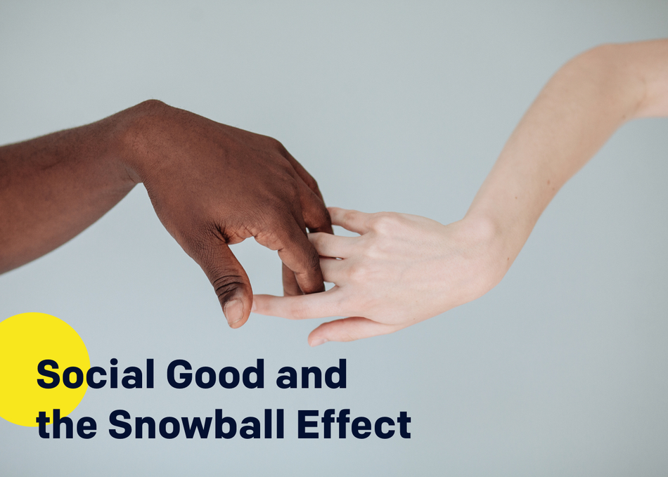 Social Good and the Snowball Effect