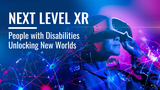 Next-Level XR: People with Disabilities Unlocking New Worlds