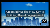 Accessibility: The New Key to Building Brand Engagement