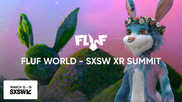 FLUF WORLD PRESENTS: FLUF WORLD SXSW XR