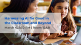 Harnessing AI for Good in the Classroom & Beyond