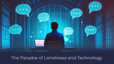 The Paradox of Loneliness and Technology