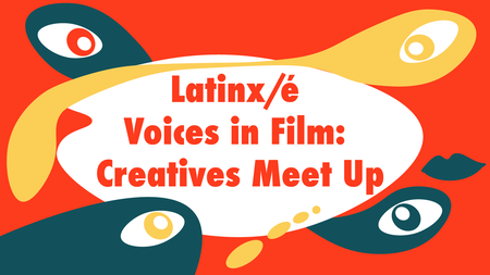 Latinx/é Voices in Film: Creatives Meet Up