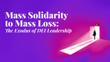 Mass Solidarity to Mass Loss: The Exodus of DEI Leadership