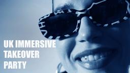 UK Immersive Takeover Party