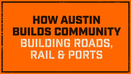 How Austin Builds Community Building Roads, Rail & Ports