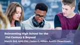 Reinventing High School for the 21st Century & Beyond