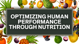 Optimizing Human Performance Through Nutrition