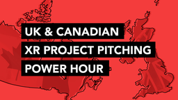 UK & Canadian XR Project Pitching Power Hour