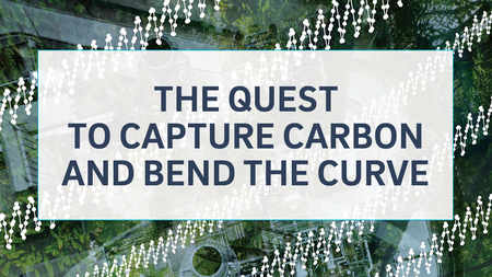 The Quest to Capture Carbon and Bend the Curve